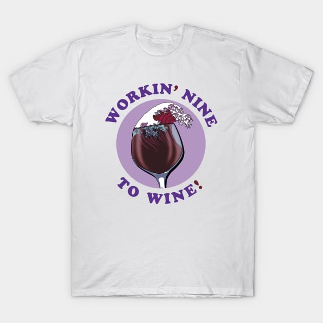 I'm Working Nine To Wine | Wine Lovers Quote T-Shirt by TMBTM